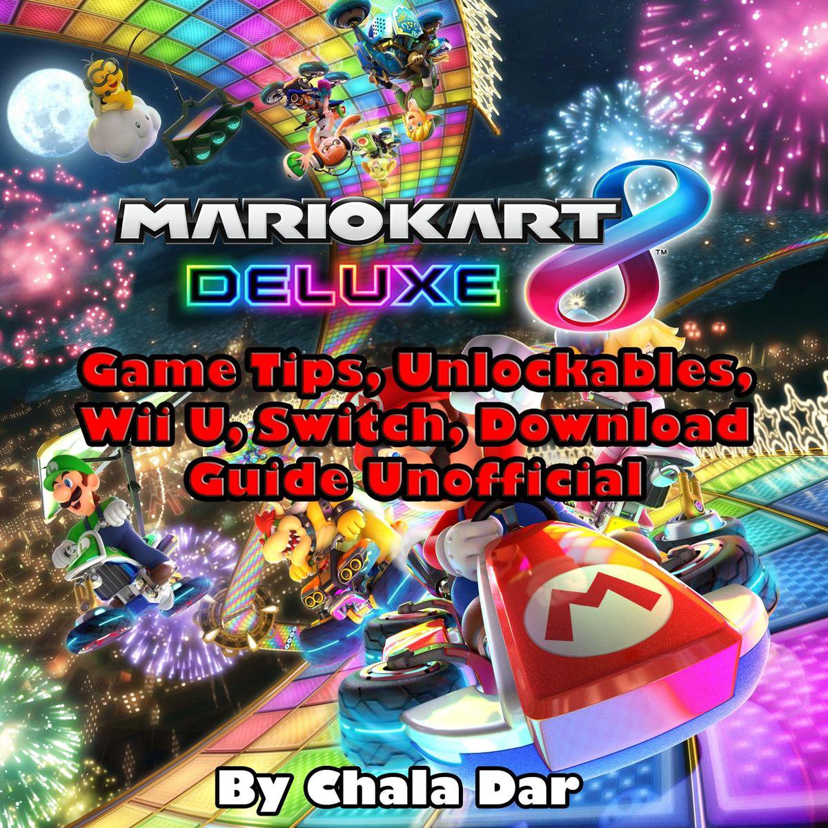 Mario kart 8 deluxe game tips, unlockables, wii u, switch, download guide unofficial