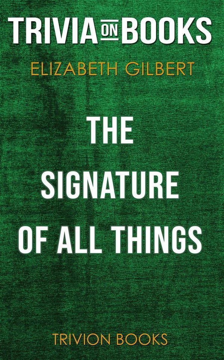 La firma de todas las cosas por elizabeth gilbert (trivia-on-books)