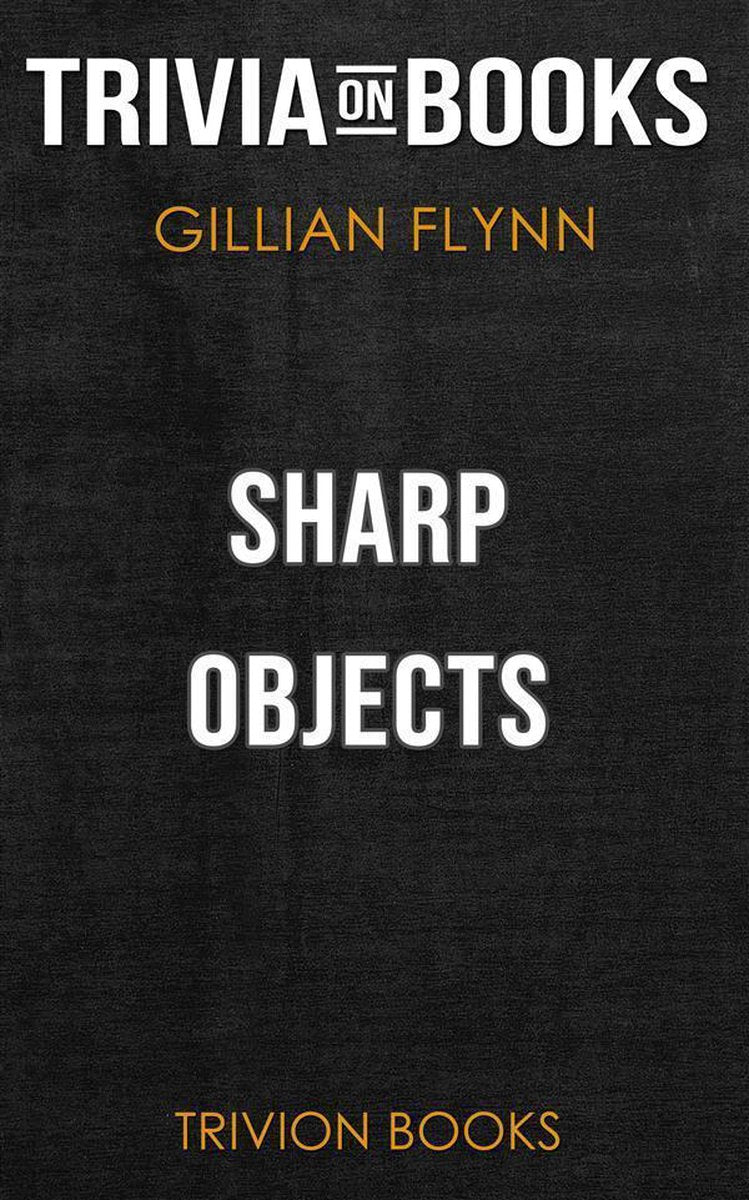 Oggetti appuntiti di Gillian Flynn (curiosità sui libri)