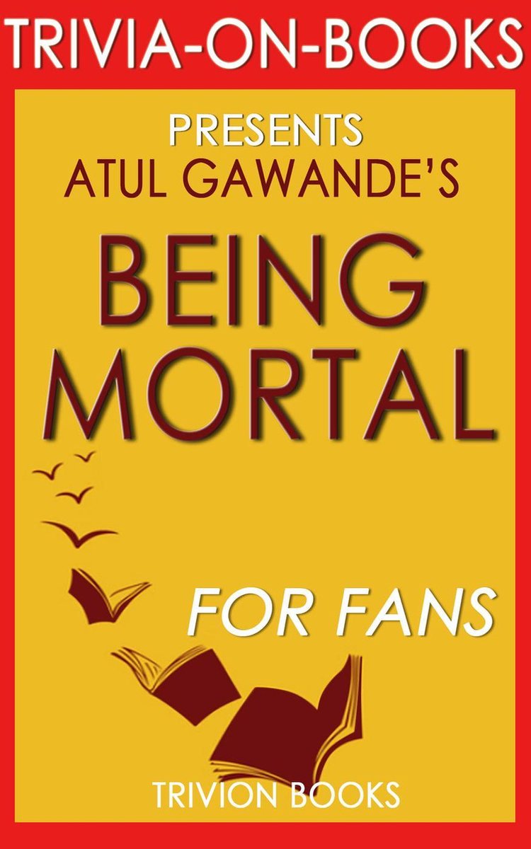 Ser mortal: la medicina y lo que al final importa por atul gawande (trivia-on-books)