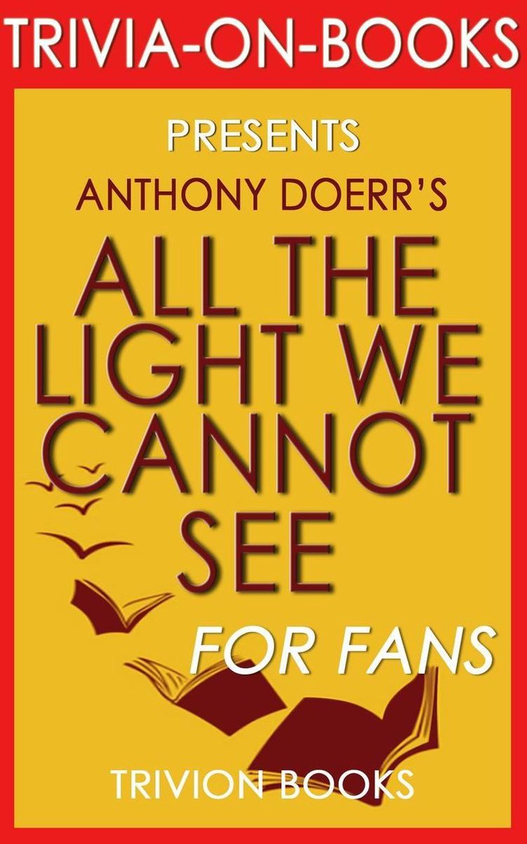 Tutta la luce che non vediamo: un romanzo di Anthony Doerr (curiosità sui libri)