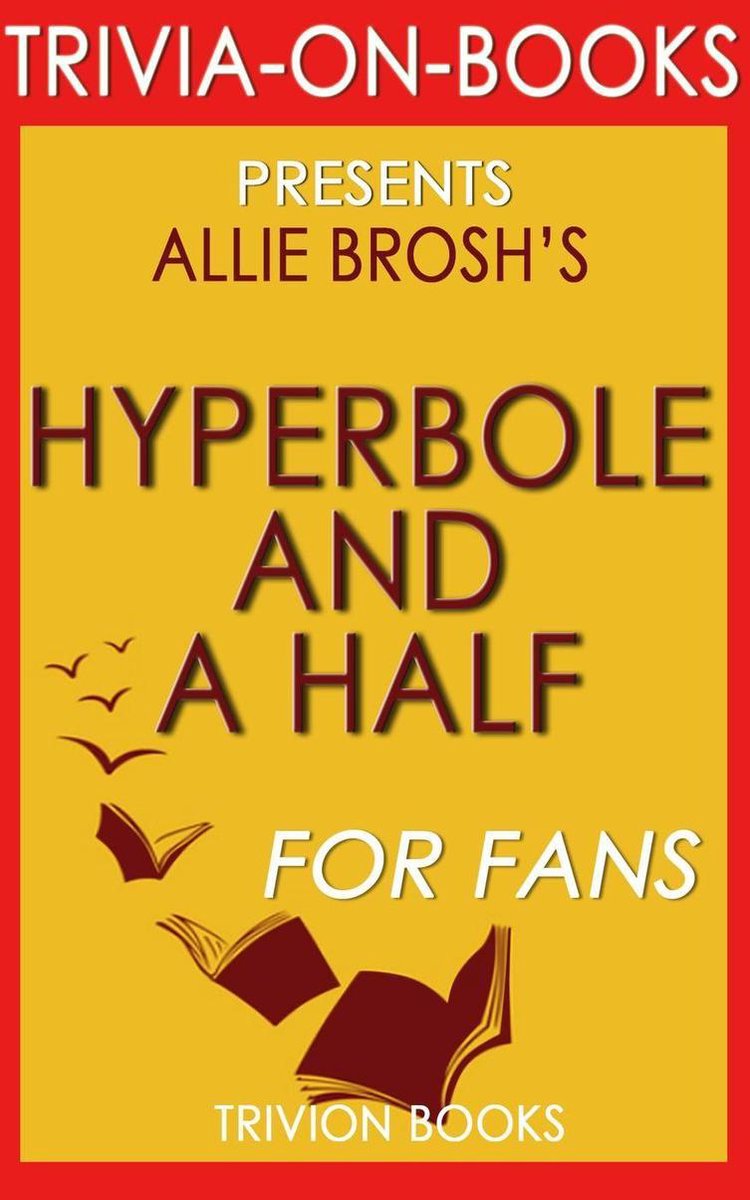 Iperbole e mezzo: situazioni sfortunate, meccanismi di reazione imperfetti, caos e altre cose accadute di Allie Brosh (curiosità sui libri)