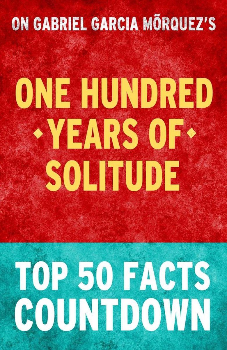 Cien años de soledad: cuenta atrás de los 50 hechos principales