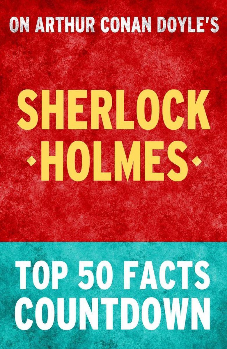 Sherlock Holmes: conto alla rovescia dei 50 principali fatti