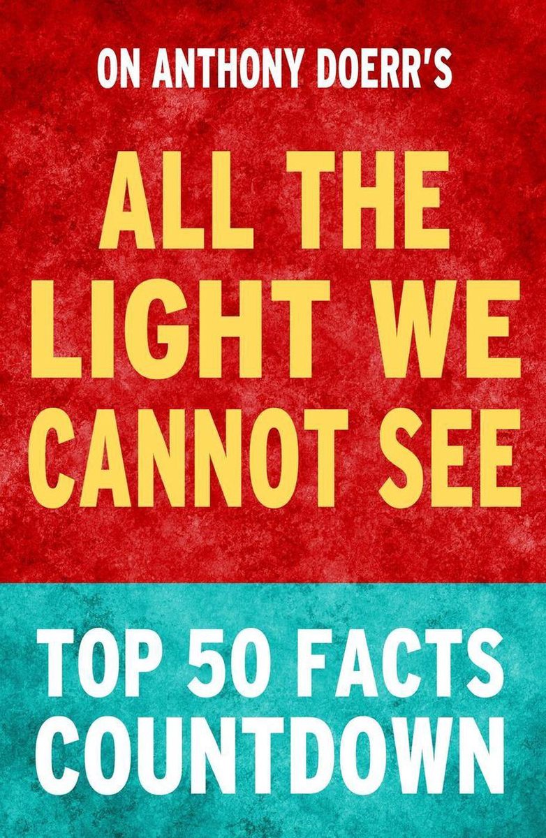Tutta la luce che non possiamo vedere: conto alla rovescia dei 50 principali fatti