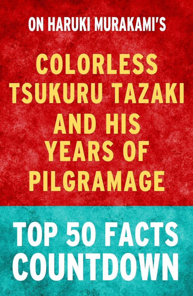 101bookfacts.com - l'incolore tsukuru tazaki e i suoi anni di pellegrinaggio: conto alla rovescia dei 50 fatti principali