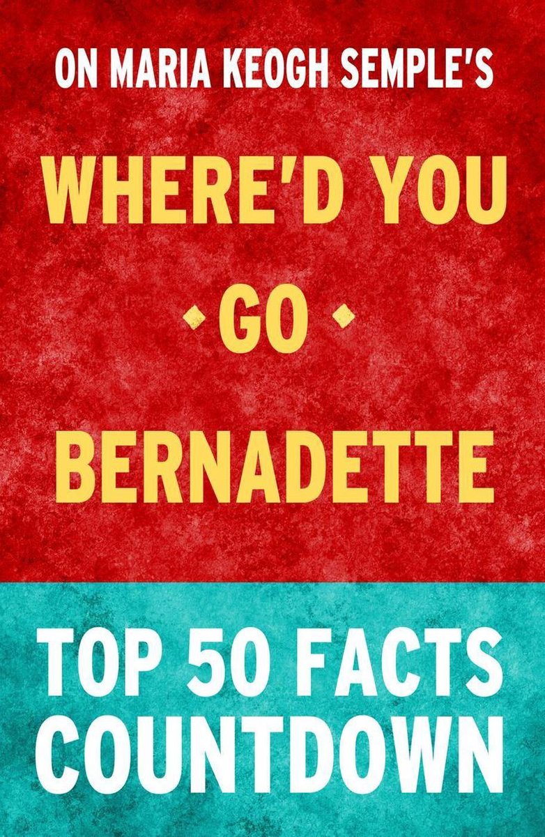 ¿Adónde fuiste, Bernardette? Los 50 hechos más importantes
