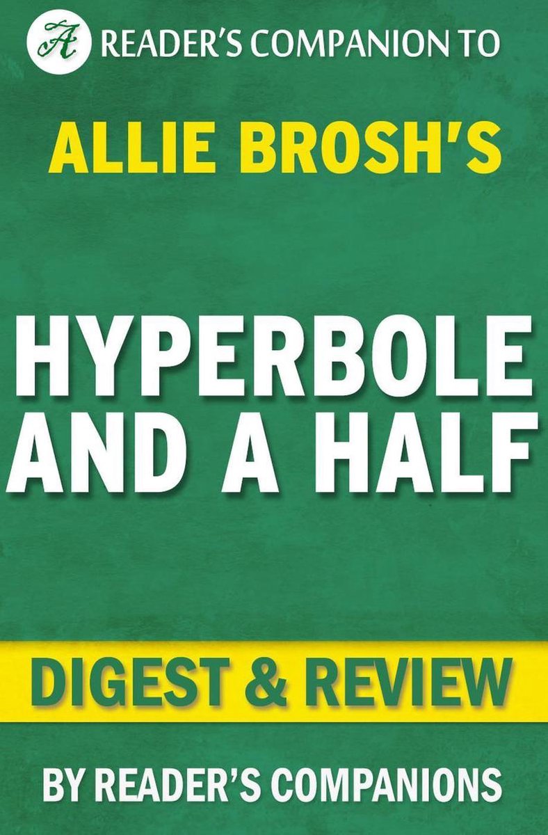 Iperbole e mezzo: situazioni sfortunate, meccanismi di reazione imperfetti, caos e altre cose accadute di Allie Brosh Digest Review