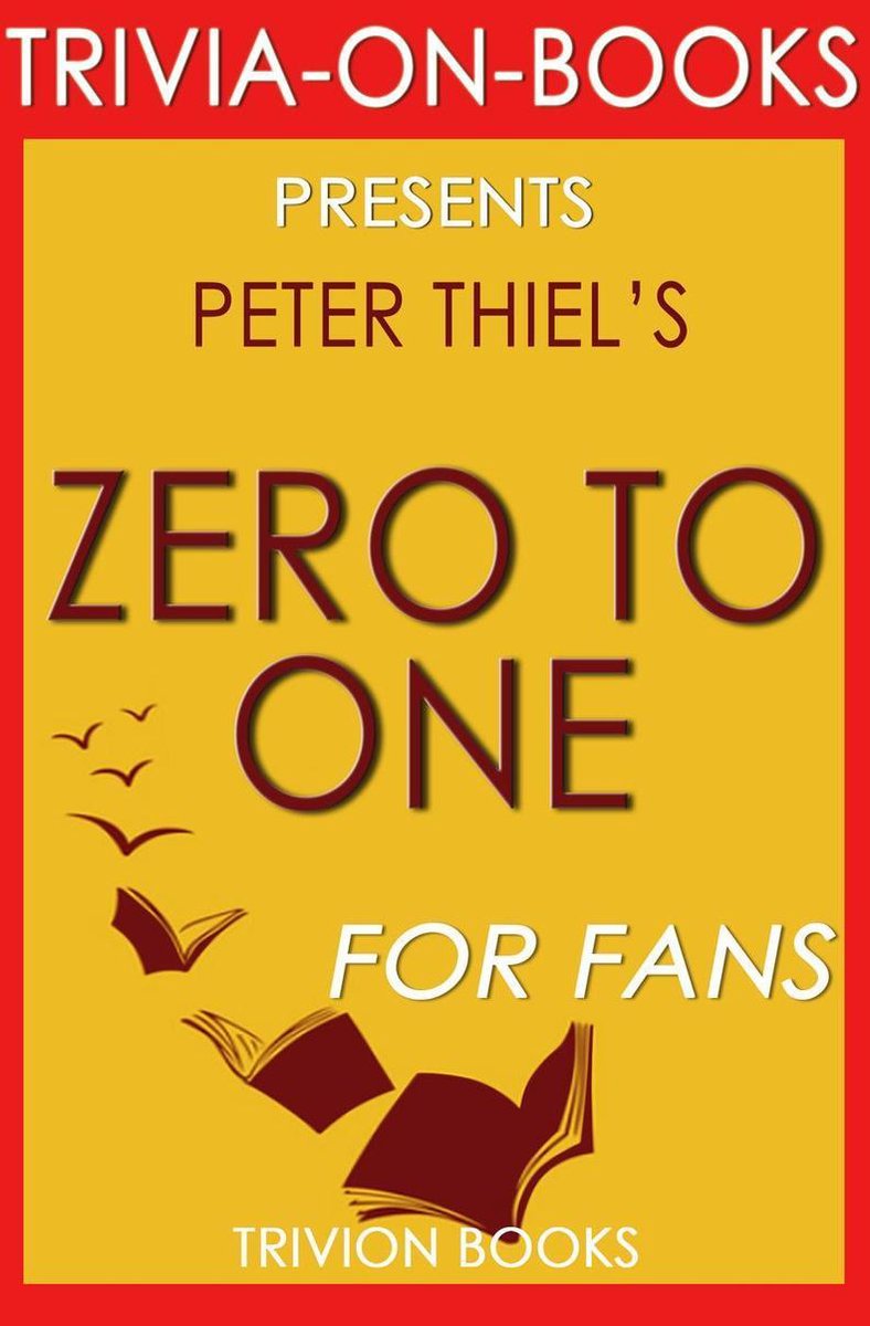 De cero a uno: notas sobre startups o cómo construir el futuro por peter thiel (trivia-on-books)