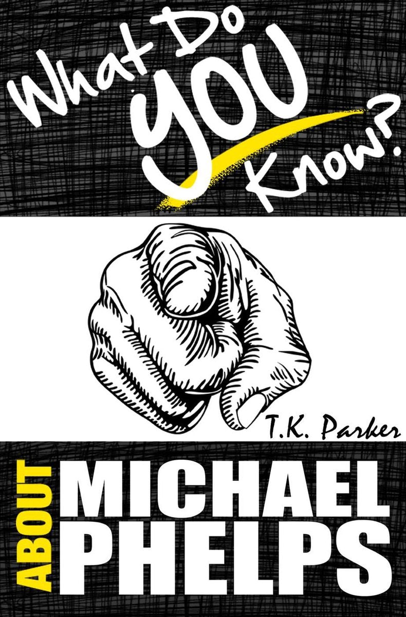 ¿Qué sabes sobre Michael Phelps? el libro del juego de preguntas y respuestas no autorizado sobre los hechos de michael phelps