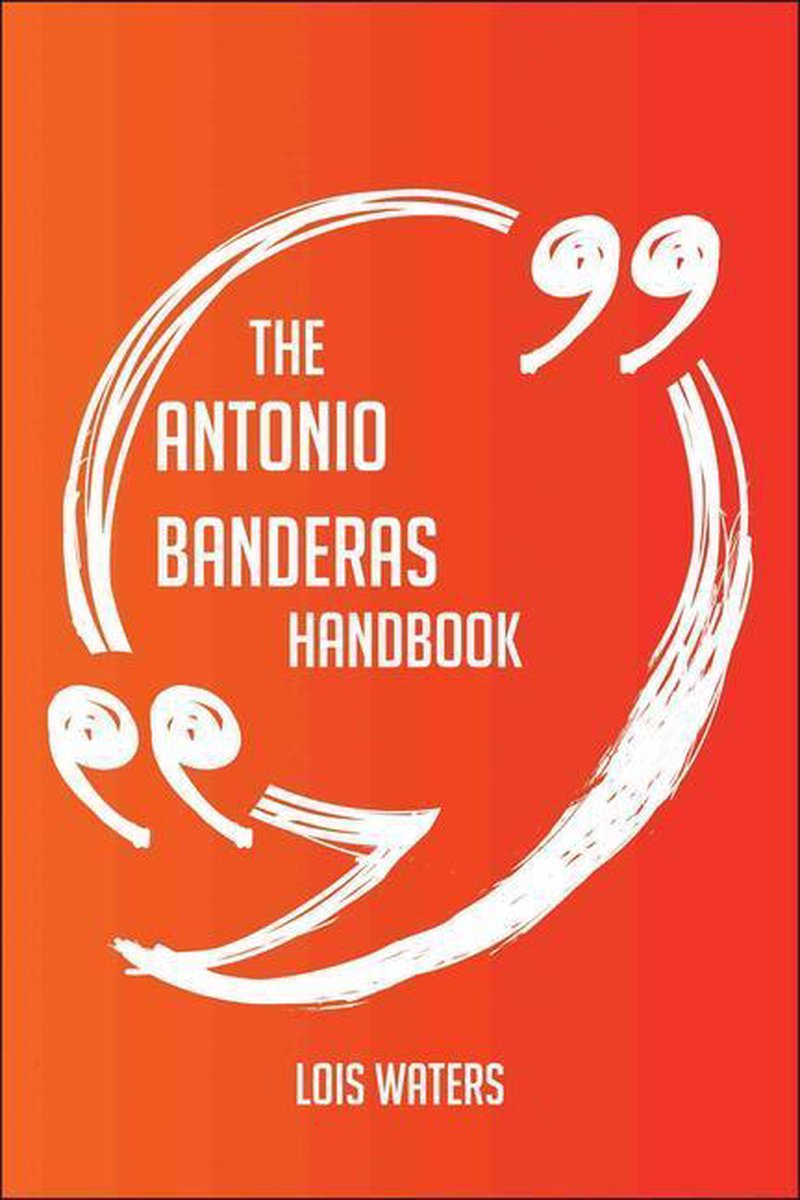 Il manuale di antonio banderas: tutto quello che devi sapere su antonio banderas