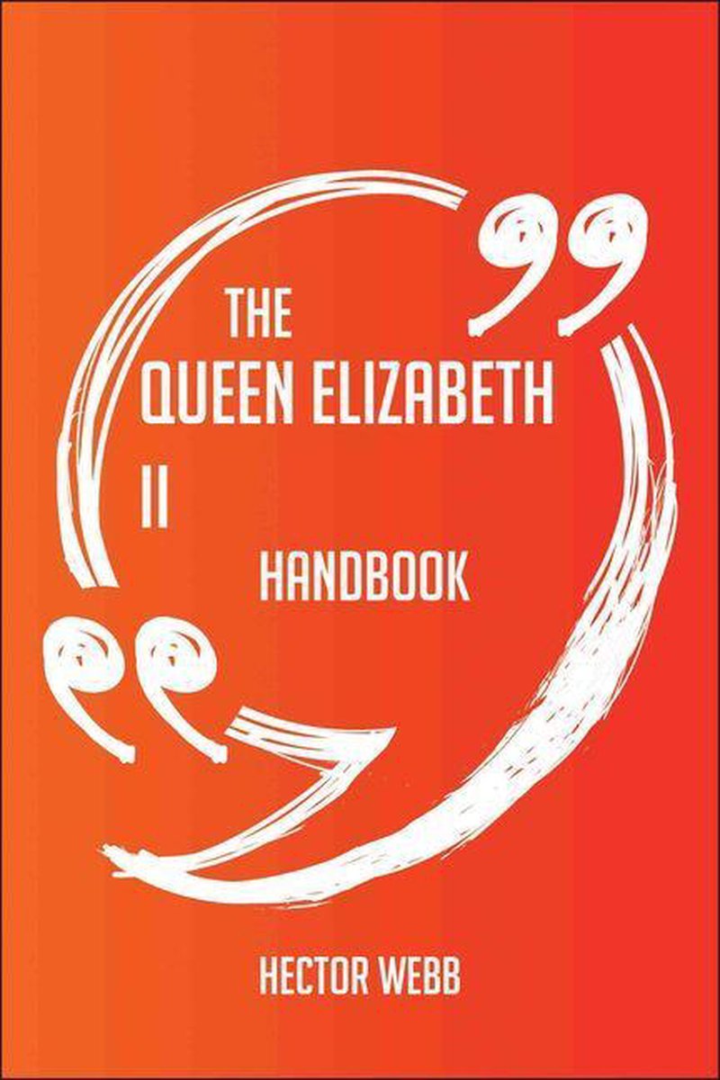 Il manuale della Regina Elisabetta II: tutto quello che devi sapere sulla Regina Elisabetta II