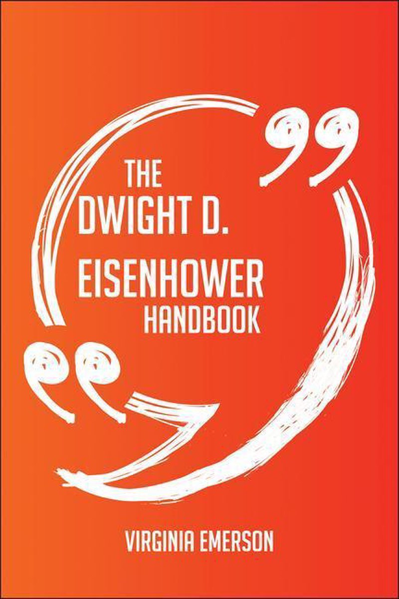 El manual de Dwight D. Eisenhower: todo lo que necesita saber sobre Dwight D. Eisenhower