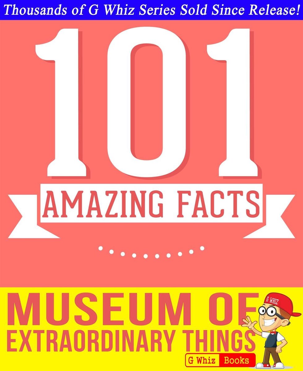 Gwhizbooks.com - el museo de las cosas extraordinarias - 101 datos sorprendentes que no sabías