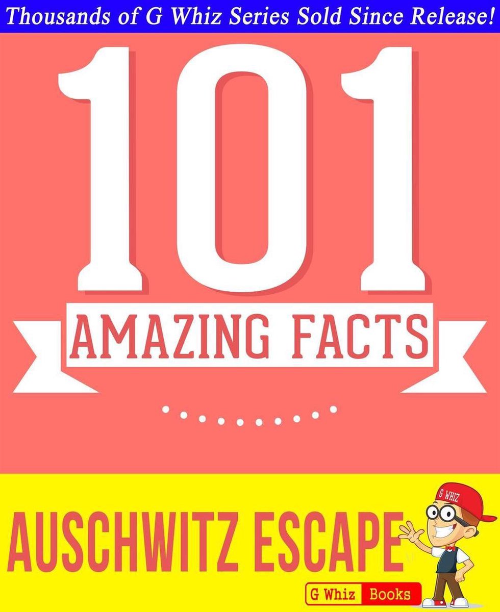 Gwhizbooks.com - la fuga de auschwitz - 101 datos sorprendentes que no sabías
