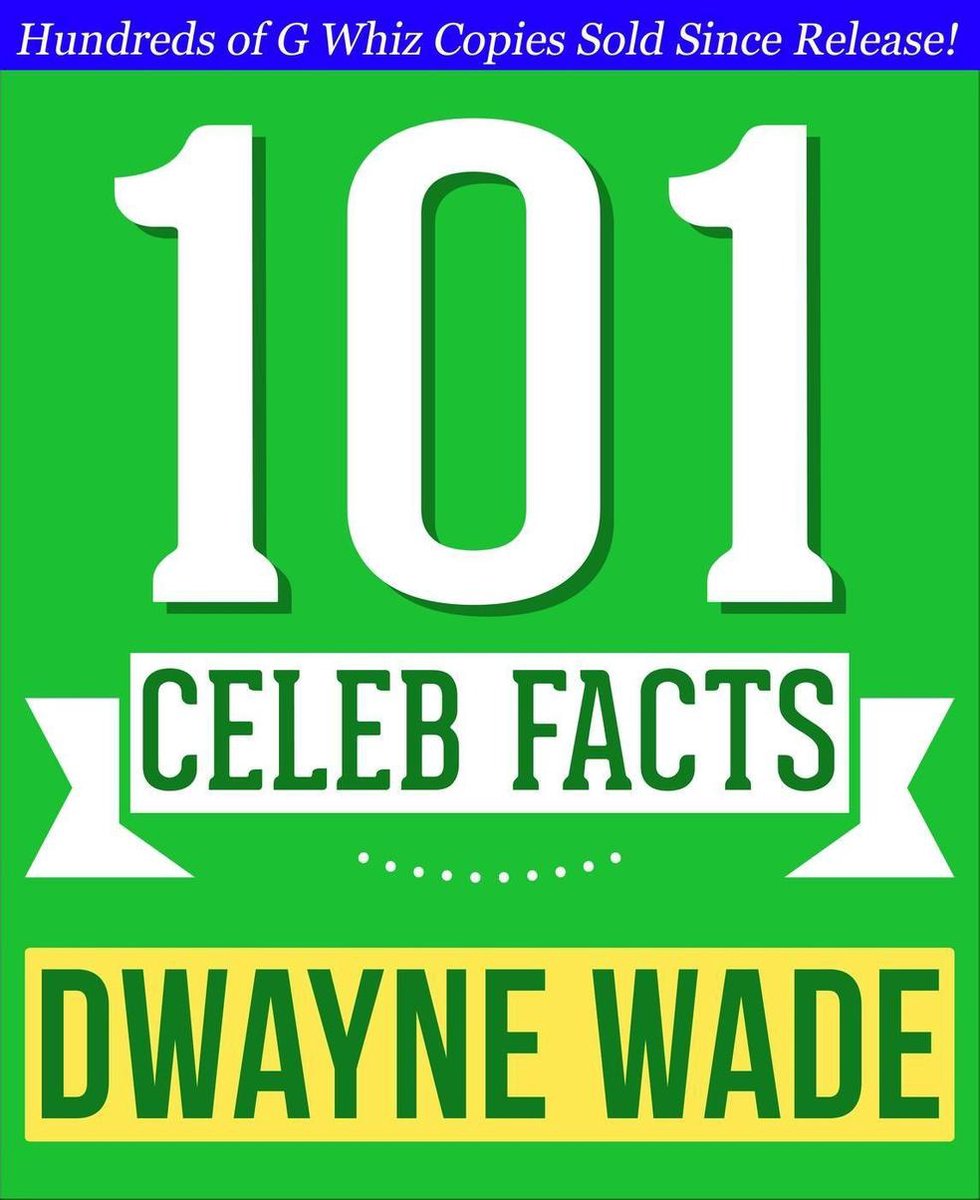Dwayne Wade - 101 hechos sorprendentes que no sabías