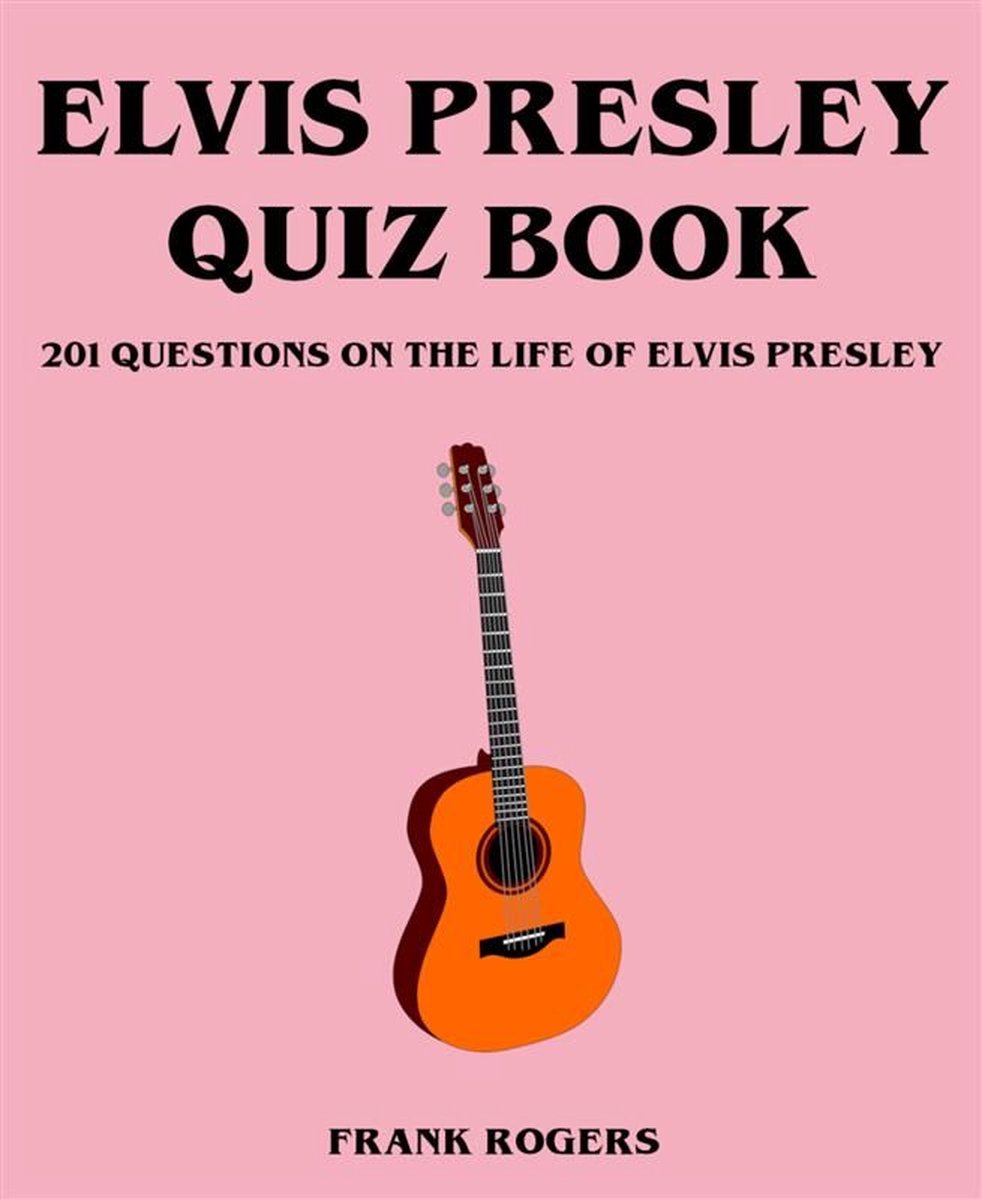 Libro dei quiz su Elvis Presley: 201 domande sulla vita di Elvis Presley