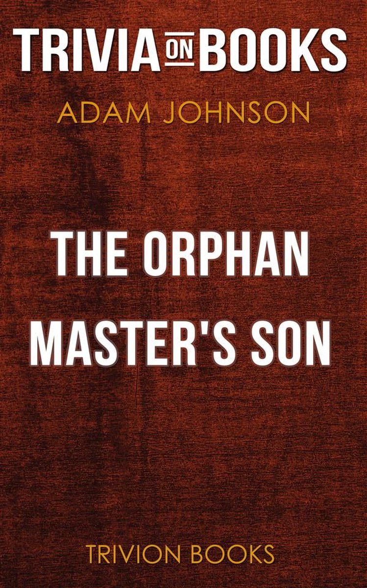 El hijo del maestro huérfano de Adam Johnson (trivia-on-books)