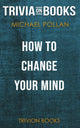 How to change your mind by michael pollan (trivia-on-books)
