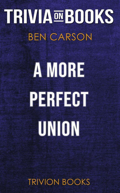 Union a more perfect by ben carson m.d. (trivia-on-books)