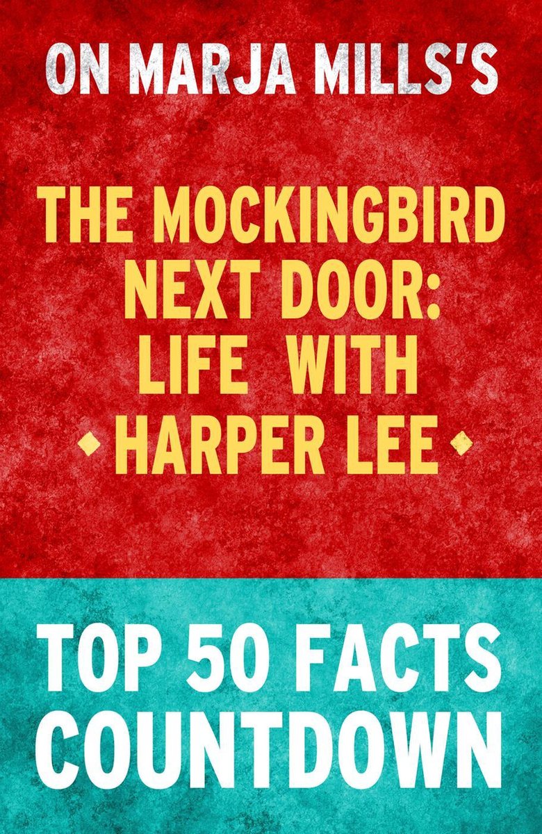 El ruiseñor de al lado: la vida con harper lee - cuenta regresiva de los 50 hechos principales