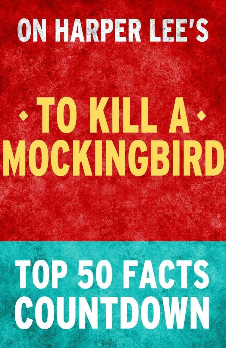 To kill a mockingbird: top 50 facts countdown