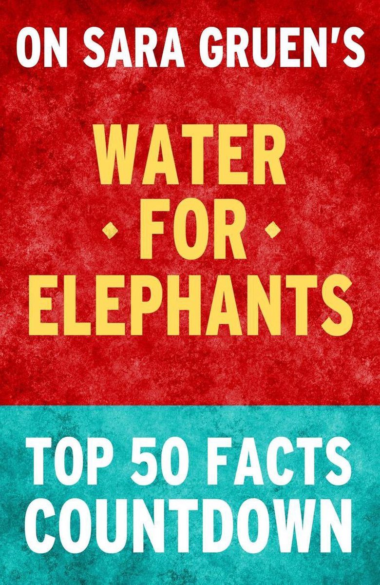 Agua para elefantes: cuenta atrás de los 50 datos más importantes