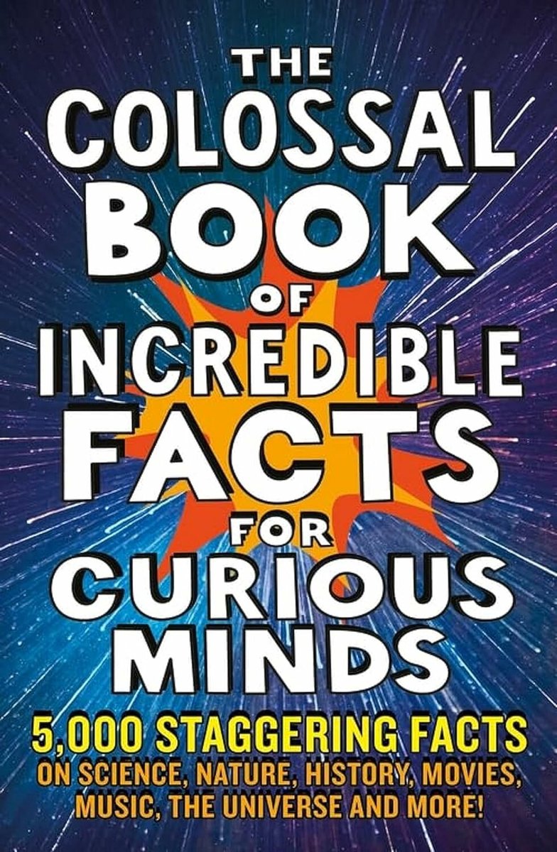 The colossal book of incredible facts for curious minds