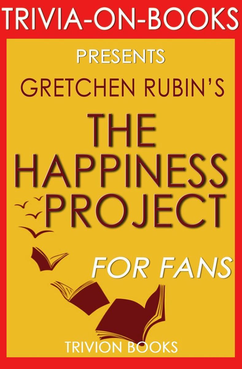 El proyecto de la felicidad: o por qué pasé un año intentando cantar por las mañanas, limpiar mis armarios, pelear bien, leer a Aristóteles y, en general, divertirme más de Gretchen Rubin (trivia-on-books)