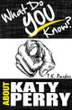 Ty what do you know about ka perry? - the unauthorized trivia quiz game book about ka perry facts