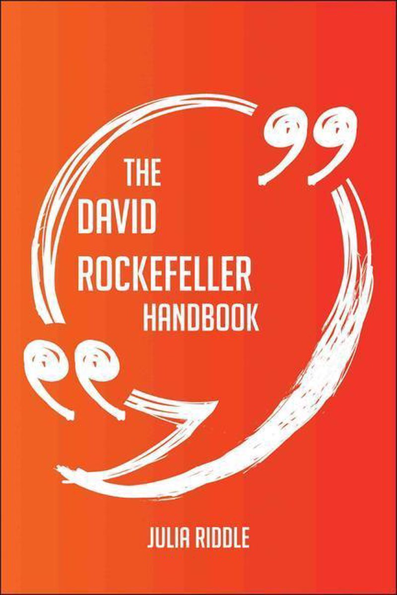 Il Manuale di David Rockefeller: tutto quello che devi sapere su David Rockefeller