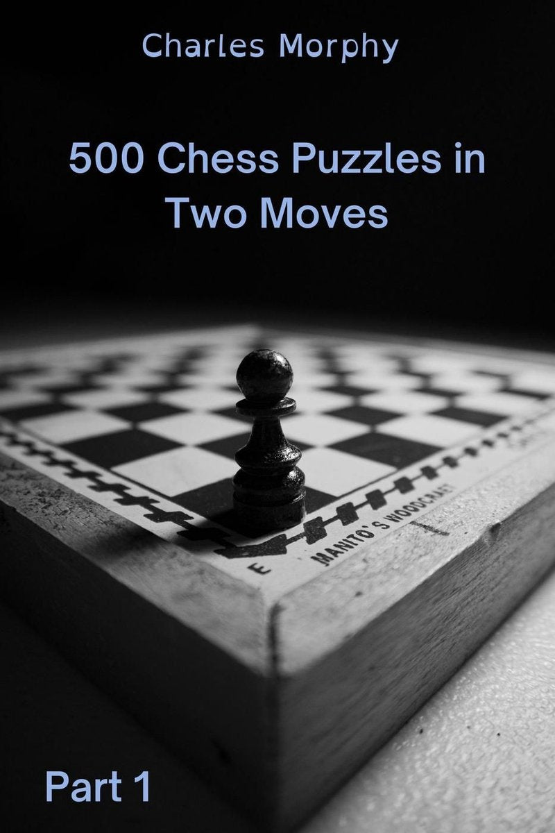 How to choose a chess move 1 - 500 chess puzzles in two moves, part 1