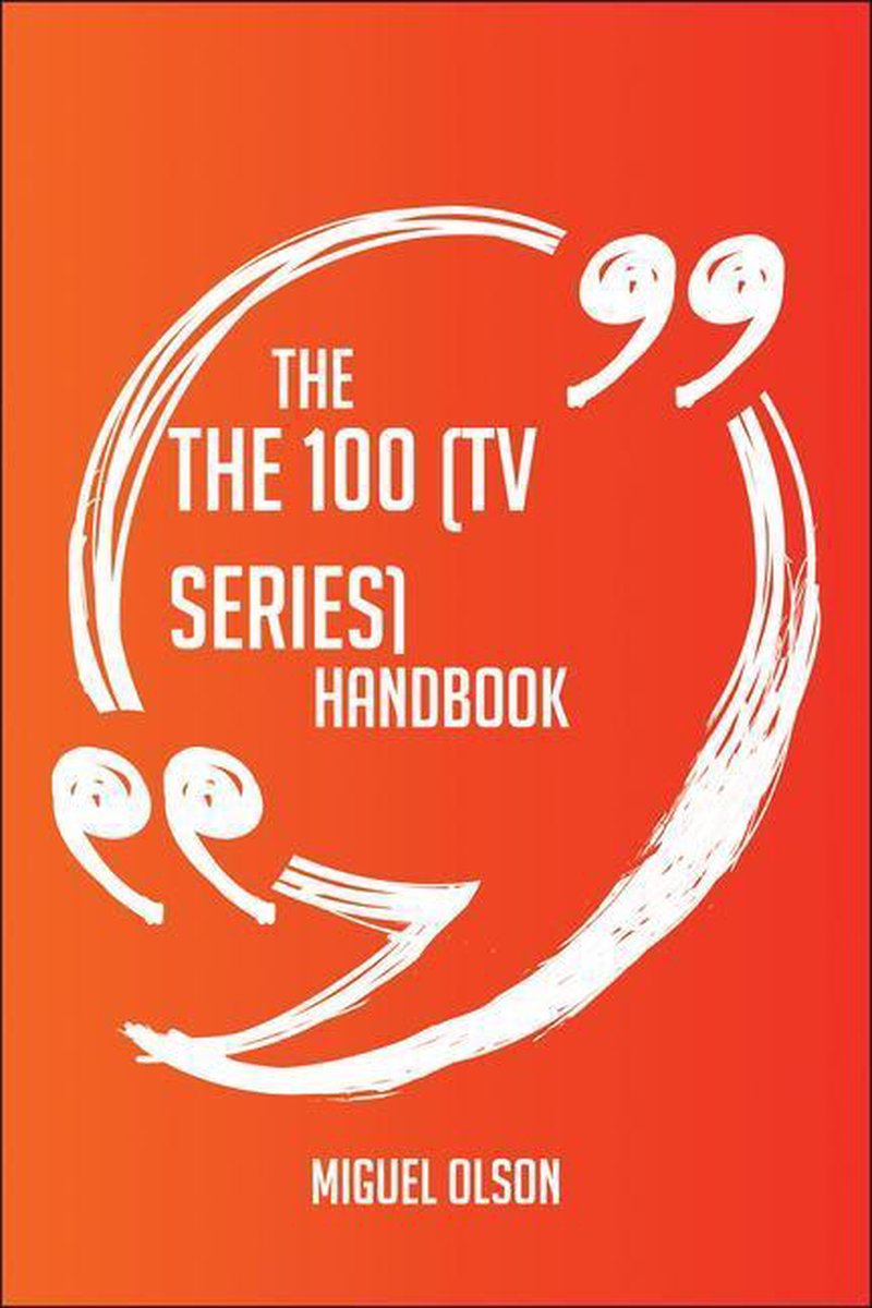 El manual de 100 (serie de televisión): todo lo que necesita saber sobre 100 (serie de televisión)