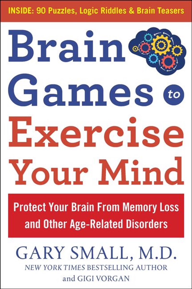 Juegos mentales para ejercitar tu mente: protege tu cerebro de la pérdida de memoria y otros trastornos relacionados con la edad