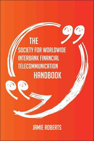 Ty the society for worldwide interbank financial telecommunication handbook - everything you need to know about society for worldwide interbank financial telecommunication