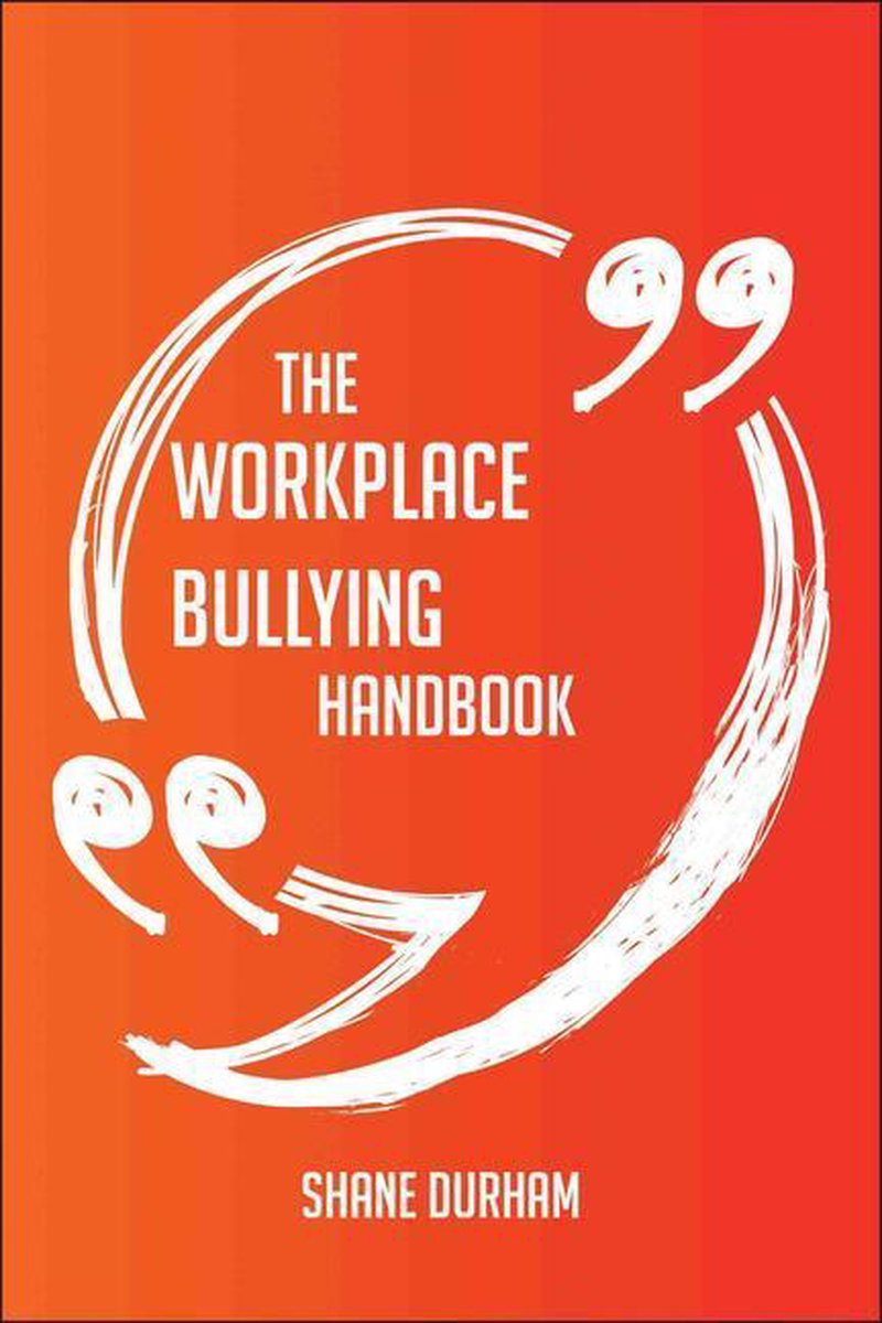 The workplace bullying handbook - everything you need to know about workplace bullying