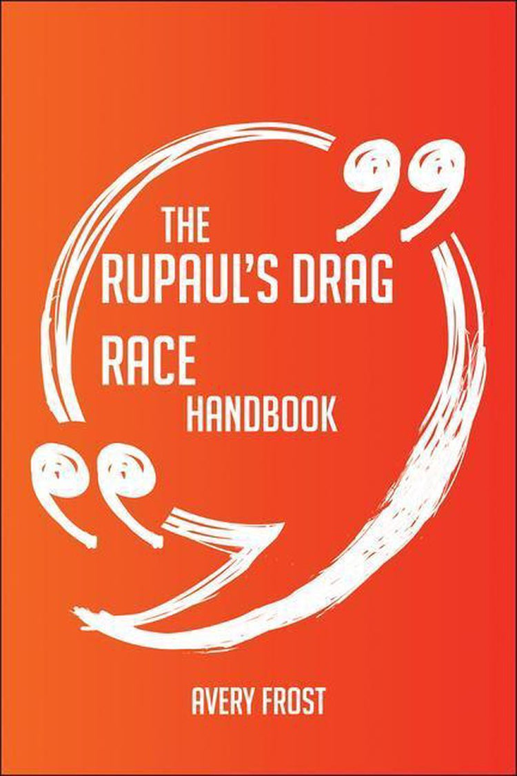 The rupaul's drag race handbook - everything you need to know about rupaul's drag race
