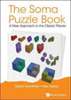 Soma puzzle book, the: a new approach to the classic pieces