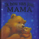 Ik hou van jou, mama. 2+
