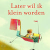 Later wil ik klein worden. 5+