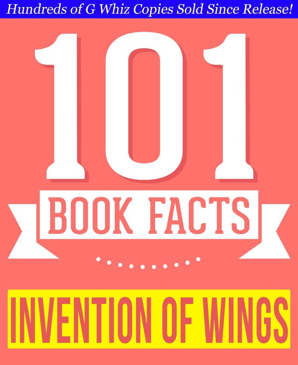 La invención de las alas: 101 datos sorprendentes que no sabías